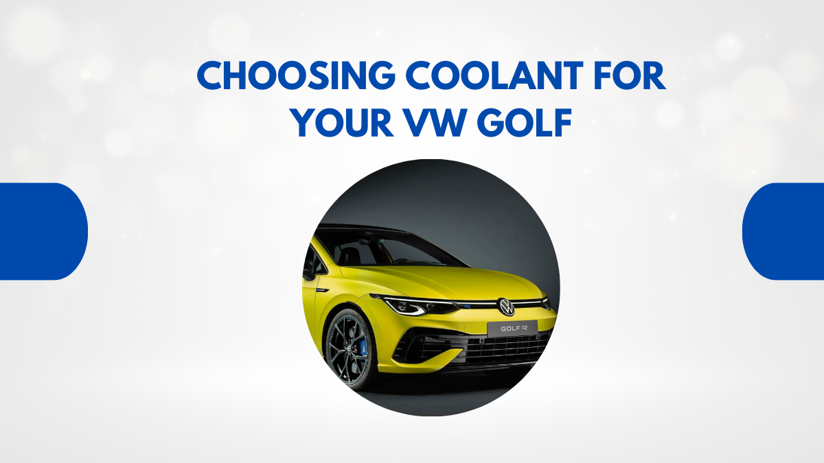 Ultimate Guide to Choosing Coolant for Your VW Golf