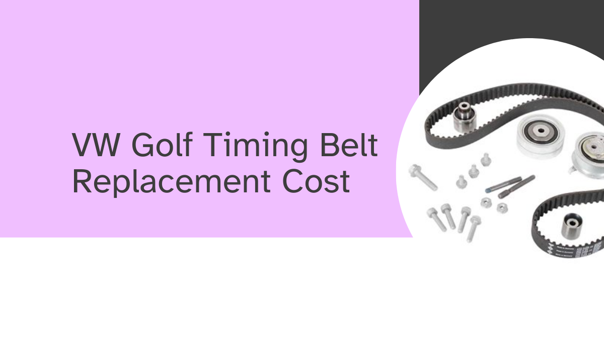 VW Golf Timing Belt Replacement Cost