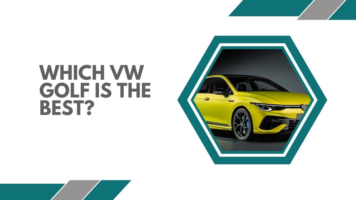 Which VW Golf Is The Best